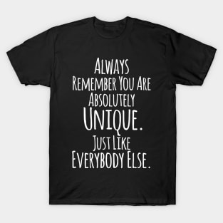 Always Remember You Are Absolutely Unique ... Funny Humor Quote T-Shirt